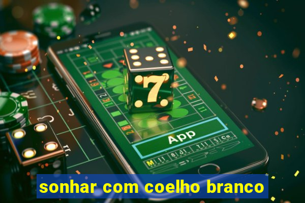 sonhar com coelho branco